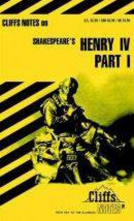 CliffsNotes on Shakespeare's Henry IV, Part 1 by JAMES LOWERS