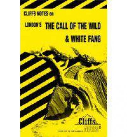 Cliffs Notes On London's The Call Of The Wild & White Fang by Samuel J Umland