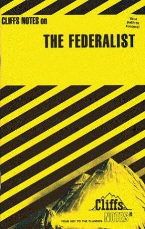 Cliffs Notes On The Federalist by George F Willison