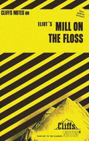 Cliffs Notes On Eliot's Mill On The Floss by William Holland