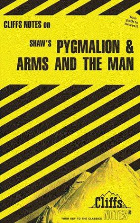 Cliffs Notes On Shaw's Pygmalion & Arms And The Man by James Lowers