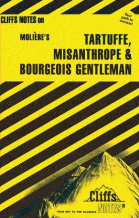 Cliffs Notes On Moliere's Tartuffe, Misanthrope & Bourgeois Gentleman by Denis M Calandra