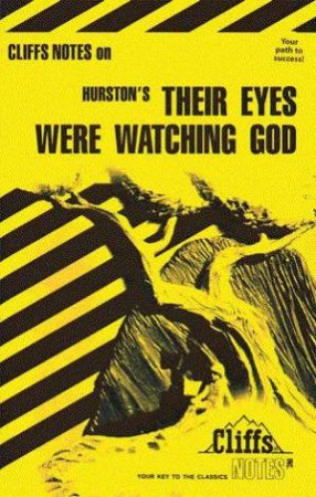 Cliffs Notes On Hurston's Their Eyes Were Watching God by Mary Ella Randall