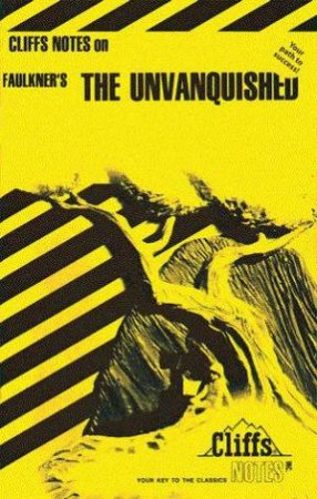 Cliffs Notes On Faulkner's The Unvanquished by James L Roberts