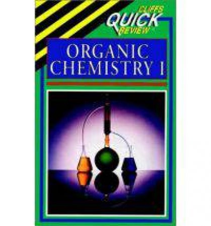 Cliffs Quick Review: Organic Chemistry I by Frank Pellegrini