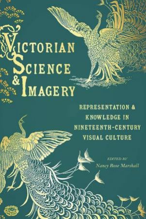 Victorian Science And Imagery by Nancy Rose Marshall