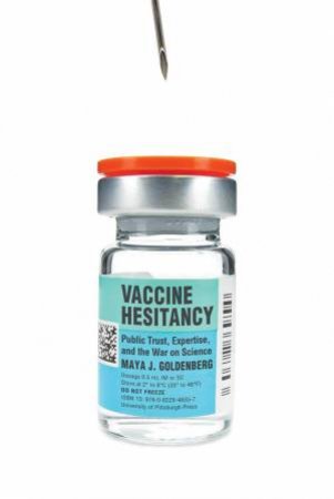 Vaccine Hesitancy: Public Trust, Expertise And The War On Science by Maya Goldenberg