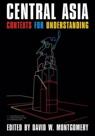 Central Asia: Contexts For Understanding by David Montgomery