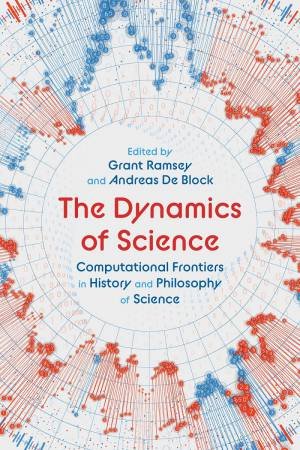 Dynamics Of Science: Computational Frontiers In History And Philosophy Of Science by Grant Ramsey 