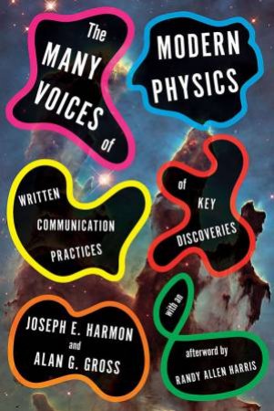 Many Voices of Modern Physics: Written Communication Practices of Key Discoveries by JOSEPH E. HARMON