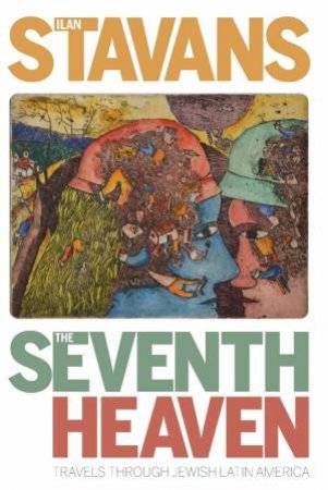 Seventh Heaven: Travels Through Jewish Latin America by Ilan Stavans