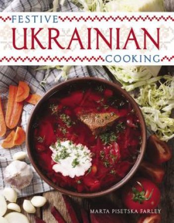 Festive Ukrainian Cooking by Marta Pisetska Farley