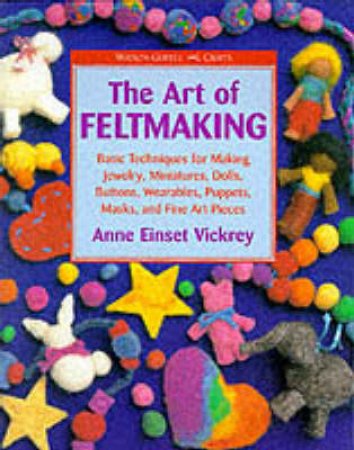 Art Of Feltmaking by Anne Vickrey 