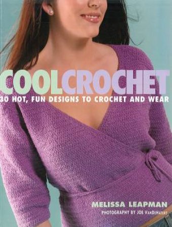 Cool Crochet: 30 Hot, Fun Designs to Crochet and Wear by Melissa Leapman