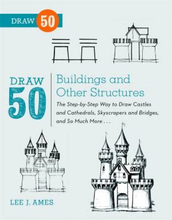 Draw 50 Buildings And Other Structures by Lee J. Ames