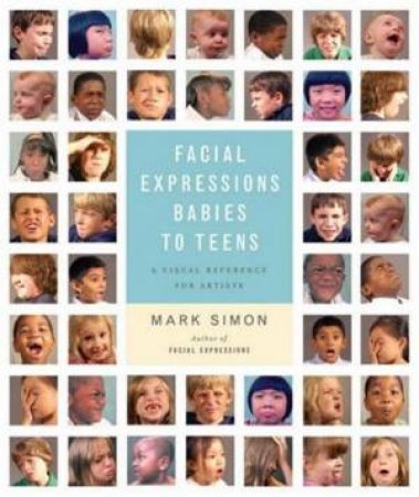 Facial Expressions Babies to Teens by Mark Simon