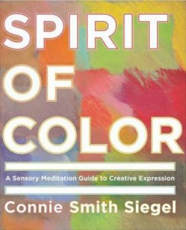 Spirit of Color by Connie Smith Siegel