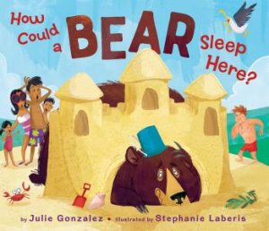 How Could A Bear Sleep Here? by Julie Gonzalez