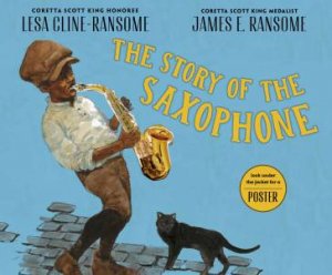 The Story of the Saxophone by LESA CLINE-RANSOME