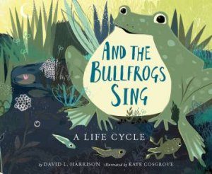 And The Bullfrogs Sing by David L. Harrison