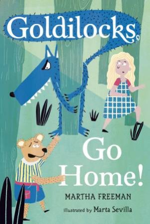 Goldilocks, Go Home! by Martha Freeman