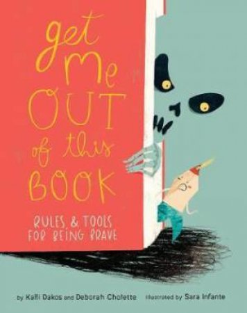 Get Me Out Of This Book: Rules And Tools For Being Brave by Deborah Cholette & Kalli Dakos