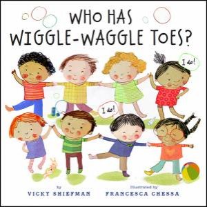 Who Has Wiggle-Waggle Toes? by VICKY SHIEFMAN