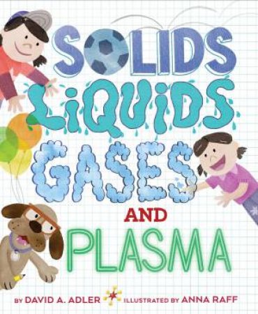 Solids, Liquids, Gases, And Plasma by David A. Adler