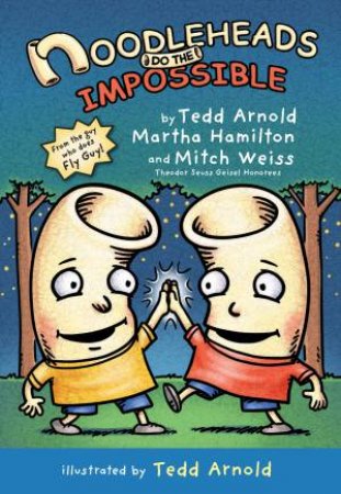 Noodleheads Do the Impossible by Tedd Arnold & Martha Hamilton & Mitch Weiss