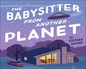 The Babysitter From Another Planet by Stephen Savage