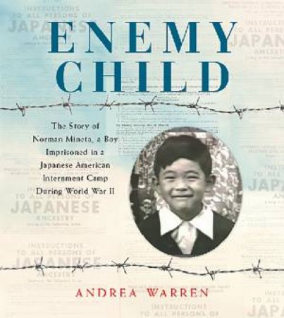 Enemy Child: The Story of Norman Mineta, a Boy Imprisoned in a JapaneseAmerican Internment Camp During World War II by Andrea Warren