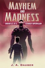 Mayhem and Madness Chronicles of a Teenaged Supervillain