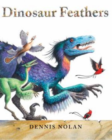 Dinosaur Feathers: An Epic Rhyme by Dennis Nolan