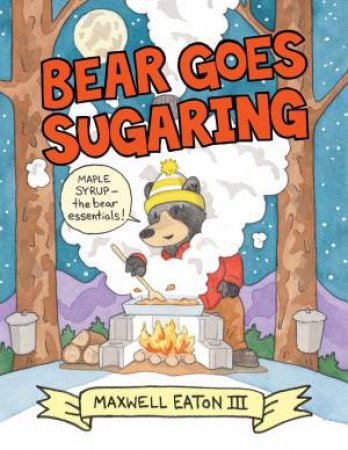 Bear Goes Sugaring by Maxwell Eaton III