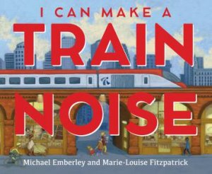 I Can Make A Train Noise by Michael Emberley