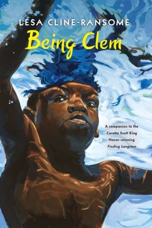 Being Clem by Lesa Cline-Ransome