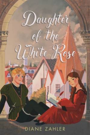 Daughter Of The White Rose by Diane Zahler