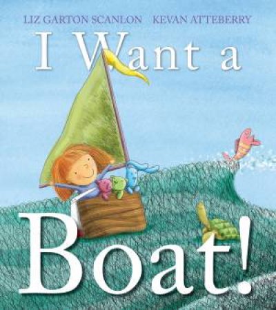 I Want A Boat! by Liz Garton Scanlon