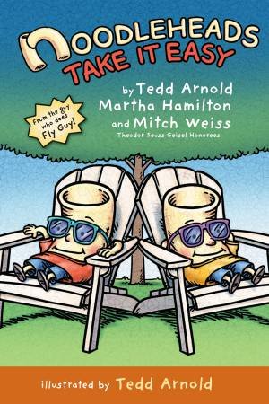 Noodleheads Take It Easy by Tedd Arnold & Martha Hamilton & Mitch Weiss