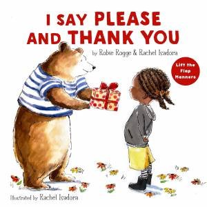 I Say Please and Thank You: Lift the Flap Manners by Robie Rogge