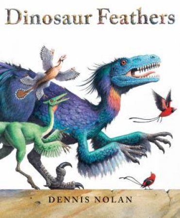 Dinosaur Feathers by Dennis Nolan