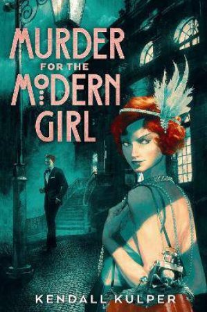 Murder For The Modern Girl by Kendall Kulper