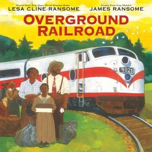 Overground Railroad by Lesa Cline-Ransome & James E. Ransome