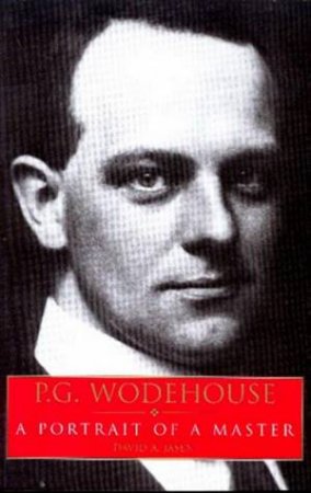 P.G. Wodehouse: A Portrait Of A Master by David Jasen