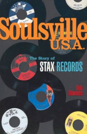 Soulsville USA: The Story Of Stax Records by Rob Bowman