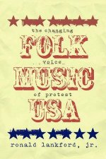 Folk Music USA The Changing Voice Of Protest