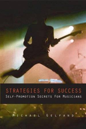 Strategies For Success: Self-Promotion Secrets For Musicians by Michael Gelfand