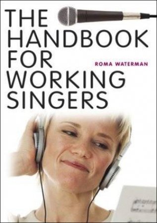 The Handbook For Working Singers by Roma Waterman