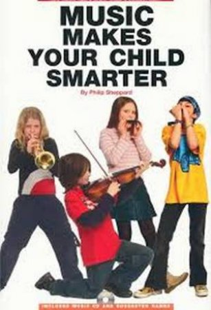 Music Makes Your Child Smarter by Philip Sheppard