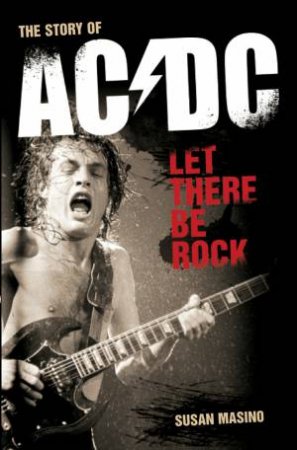 AC/DC:  Let There Be Rock by Susan Masino